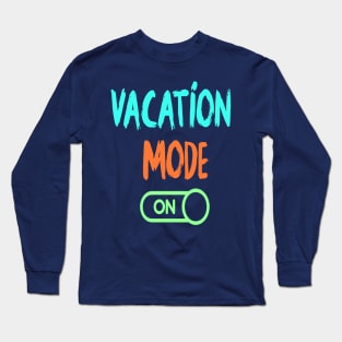 Vacation Mode On - Summer Chilling - Beach Vibes Long Sleeve T-Shirt